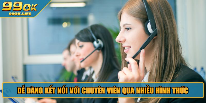 Dễ dàng kết nối với chuyên viên qua nhiều hình thức
