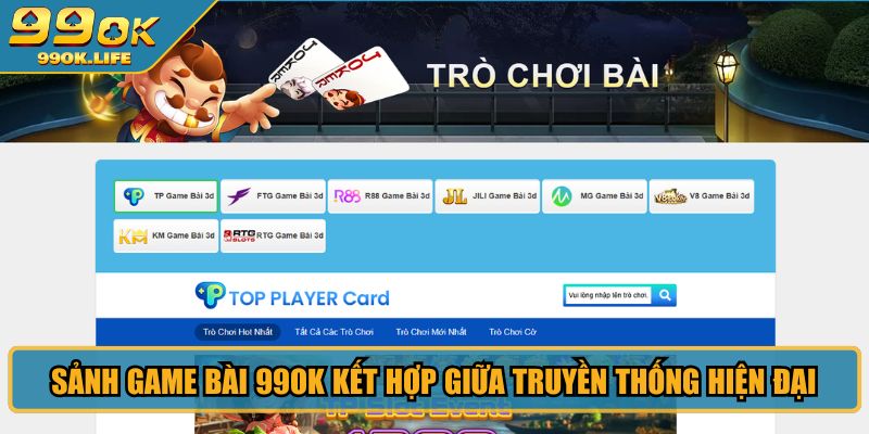 Sảnh game bài 99OK kết hợp giữa truyền thống hiện đại