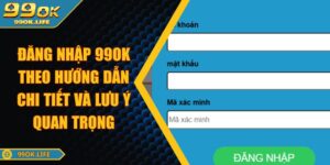 Đăng Nhập 99OK Theo Hướng Dẫn Chi Tiết Và Lưu Ý Quan Trọng
