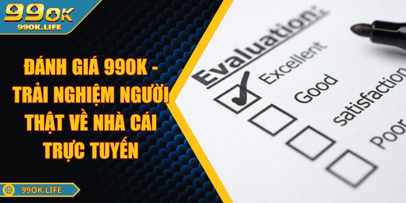 Đánh Giá 99OK - Trải Nghiệm Người Thật Về Nhà Cái Trực Tuyến