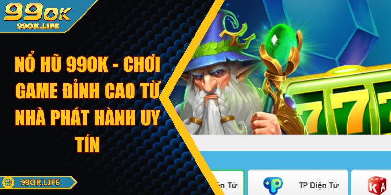 Nổ Hũ 99OK - Chơi Game Đỉnh Cao Từ Nhà Phát Hành Uy Tín
