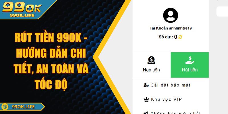 Rút Tiền 99OK - Hướng Dẫn Chi Tiết, An Toàn Và Tốc Độ