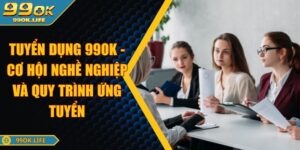 Tuyển Dụng 99OK - Cơ Hội Nghề Nghiệp Và Quy Trình Ứng Tuyển